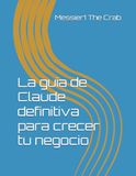 La guia de Claude definitiva para crecer tu negocio