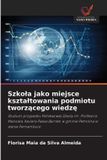 Szkola Wydawnictwo Nasza Wiedza Szkola jako miejsce ksztaltowania podmiotu tworzącego wiedzę