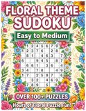 Floral Theme Sudoku: 100 Relaxing Puzzles for Adults and Seniors, Large Print Sudoku Book with Beautiful Flower Designs, Stress Relief and Brain Training with Solutions Included