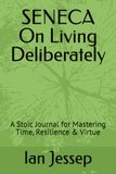 SENECA On Living Deliberately: A Stoic Journal for Mastering Time, Resilience & Virtue