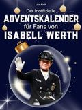 Der Isabell Werth Der inoffizielle Adventskalender für Fans von Isabell Werth: 24 Tage mit deinem Star bis Weihnachten. Fanbuch und Biografie in einem. Das ideale Geschenkt für alle Fans.