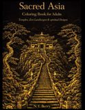 Sacred Asia: Coloring Book for Adults Temples, Zen Landscapes & Spiritual Designs
