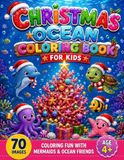 Christmas Ocean Coloring Book: Festive Underwater Adventures with Cute Ocean Animals & Mermaids for Kids Ages 4–8