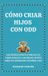 Cómo Libri GmbH Cómo Criar Hijos Con odd: Una Estrategia Práctica para que los Padres Exhaustos Conviertan el Desafío Diario En Cooperación y Recuperen la Paz