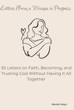 Letters From a Woman in Progress: 30 Letters on Faith, Becoming, and Trusting God Without Having It All Together