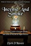 INCENSE AND SMOKE: A Practical Guide to Incense, Smoke, and Scent in Wiccan & Pagan Practice