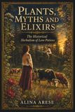PLANTS MYTHS AND ELIXIRS: The Historical Herbalism of Love Potions