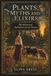 PLANTS MYTHS AND ELIXIRS: The Historical Herbalism of Love Potions