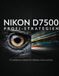 Nikon D7500 Profi-Strategien: Ein praktischer Leitfaden für Wildtiere, Action und Kino