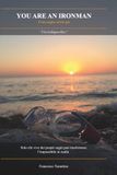 You Ironman You Are Ironman: Il tuo sogno inizia qui: Solo chi vive dei propri sogni puo trasformare l'impossibile in realtà