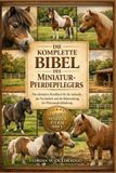 DIE Independently Published Die Komplette Bibel Des Miniatur-Pferdepflegers