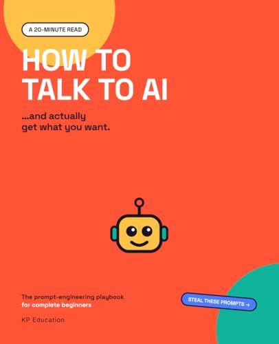 HOW TO TALK TO AI: The prompt-engineering playbook for complete beginners