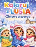 Koloruj LUSIA Koloruj z LUSIĄ. Zimowe przygody. Kolorowanki dla dzieci. Kolorowanki zimowe dla dzieci. Sporty i zabawy zimowe. Idealne na prezent. Dla dzieci od 4 - 7 lat.