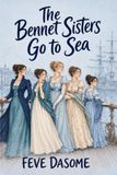 The Bennet Sisters Go to Sea: A Pride and Prejudice Variation Where the Bennet Sisters Leave Longbourn for an Unexpected Voyage — Inspired by Jane Austen’s Pride and Prejudice