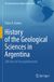 History Springer Nature The Latin American Studies Book Series- History of the Geological Sciences in Argentina