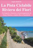 La pista ciclabile Riviera dei Fiori. Da Imperia a Sanremo col prolungamento da Diano Marina e Andora fino a Ospedaletti