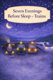 Seven Evenings Before Sleep Trains