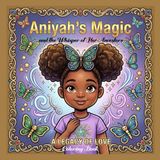 ANIYAH'S MAGIC AND THE WHISPER OF HER ANCESTORS: A LEGACY OF LOVE
