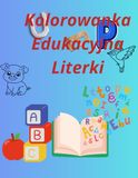 Kolorowanka Edukacyjna Literki: 64 strony do nauki alfabetu, kolorowania i zabawy dla dzieci w wieku 3-6 lat