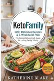 Keto Family: 100+ Delicious Recipes & 3-Week Meal Plan