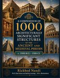 A COMPENDIUM OF 1000 ARCHITECTURALLY SIGNIFICANT STRUCTURES OF THE ANCIENT AND MEDIEVAL PERIODS (c. 3500 BCE – 1500 CE): VOLUME I