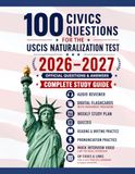 100 USCIS 100 Civics Questions for the Naturalization Test: Complete Study Package