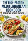 The High-Protein Mediterranean Cookbook for Men & Women Over 50