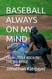 BASEBALL ALWAYS ON MY MIND: FROM LITTLE ROCK TO THE BIG APPLE