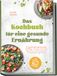 Das Leonie Krüger Das Kochbuch für eine gesunde Ernährung: So einfach geht gesund essen im Alltag - Schnelle und leckere Rezepte für mehr Energie und Wohlbefinden Tag für Tag - inkl. 30-Tage-Plan + 5 Bonus E-Books