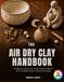 The Air-Dry Clay Handbook: 75 Beginner Projects from Trinket Dishes to Wall Art with a Complete Guide to Tools and Finishing