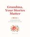 Grandma, Your Stories Matter: A Guided Memory Book: 200 Prompts to Preserve Your Story