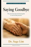Saying Goodbye: The Practical and Emotional Guide to End-of-Life Presence