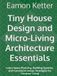 Tiny House Design and Micro-Living Architecture Essentials: Learn Space Planning, Building Systems, and Functional Design Strategies for Compact Living