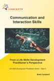 Communication Independently Published Life Skills Development Practitioner- Communication and Interaction Skills From a Life Skills Development Practitioner's Perspective