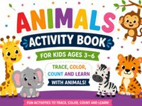 Animals Activity Book for Kids Ages 3-6: Trace, Color, Count and Learn with Animals!