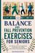 Balance and Fall Prevention Exercises for Seniors: Chair, Wall Yoga, Tai Chi, and Strength Routines to Build Stability, Improve Mobility, Reduce Fall Risk, and Stay Independent After 60