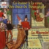 La Arion La Dance al la cour des Ducs de Bourgogne / La Maurache