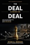 The Deal Is Never The Deal: How to See What Others Miss, Protect What Matters, and Win the Long Game