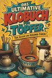 Das tiptop Das ultimative Klobuch für Töpfer