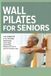 Wall Pilates for Seniors: The Complete 5-in-1 System