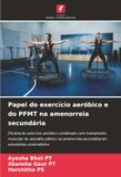 Papel do exercício aeróbico e do PFMT na amenorreia secundária: Eficácia do exercício aeróbico combinado com treinamento muscular do assoalho pélvico ... secundária em estudantes universitários
