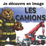 Les Independently Published Je Découvre En Image- Les camions Paperback