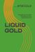 LIQUID GOLD: Everything You Ever Wanted to Know About Olive Oil