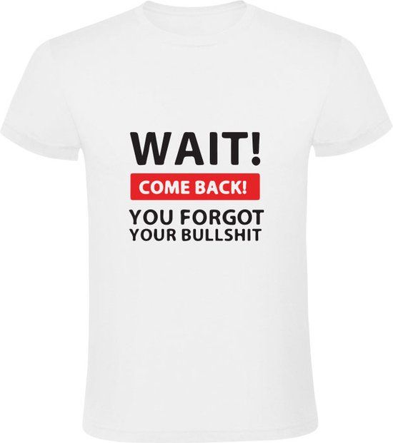 Wait! Come back! You forget your bullshit Heren T-shirt - 5XL - Wit