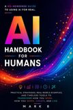 AI Handbook for Humans: A No-Nonsense Guide to Using AI For Real