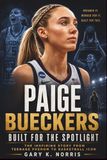 Paige Bueckers: Built For the Spotlight: The Inspiring Story from Teenage Phenom to Basketball Icon