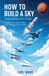 How Libri GmbH How to Build a Sky: Fundamentals of Flying : The No-Math, No-Jargon Guide to Flight, from Paper Planes to Mars