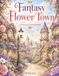 Fantasy Flower Town: A Whimsical Coloring Journey Through a Magical Flower-Filled Town