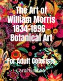 The William Morris The Art of William Morris 1834-1896 - Botanical Art: For Adult Colorists