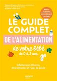 Le guide complet de l'alimentation de votre bébé de 0 à 2 ans: Allaitement, biberon, diversification et repas de grands